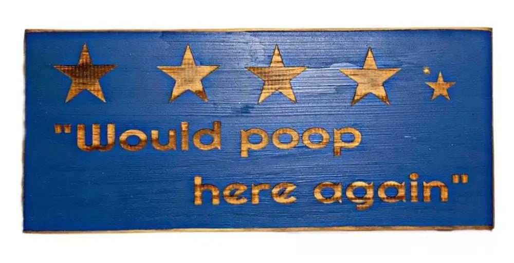Rustic blue bathroom sign with five stars and "Would poop here again" slogan.