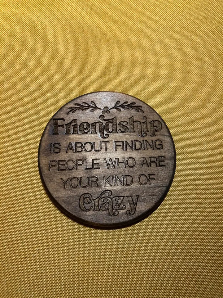 Wooden Friendship Coaster - Engraved Quote Gift - Friendship is about finding people who are your kind of crazy - Home