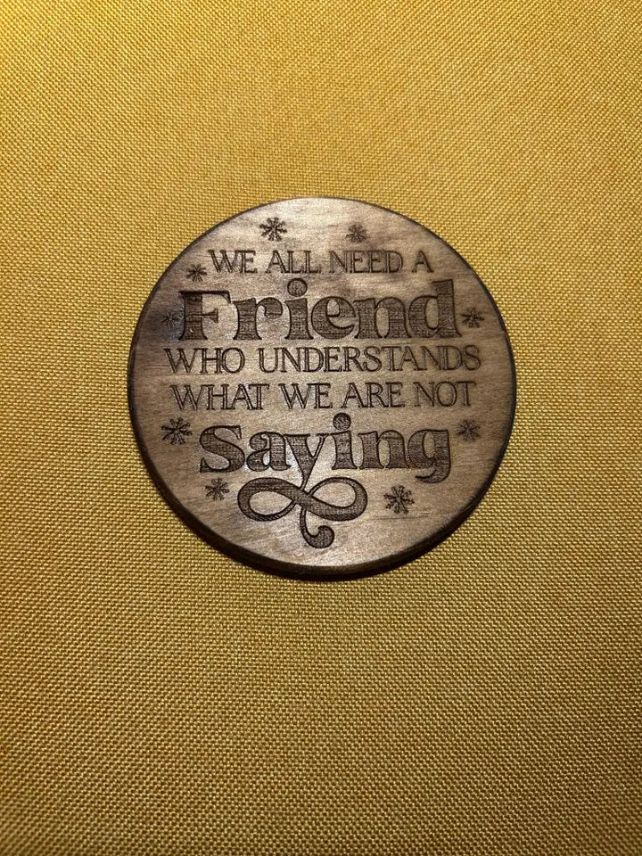 Wooden Friendship Coaster - Engraved Quote Gift - We all need a friend who understands what we are not saying - Home &