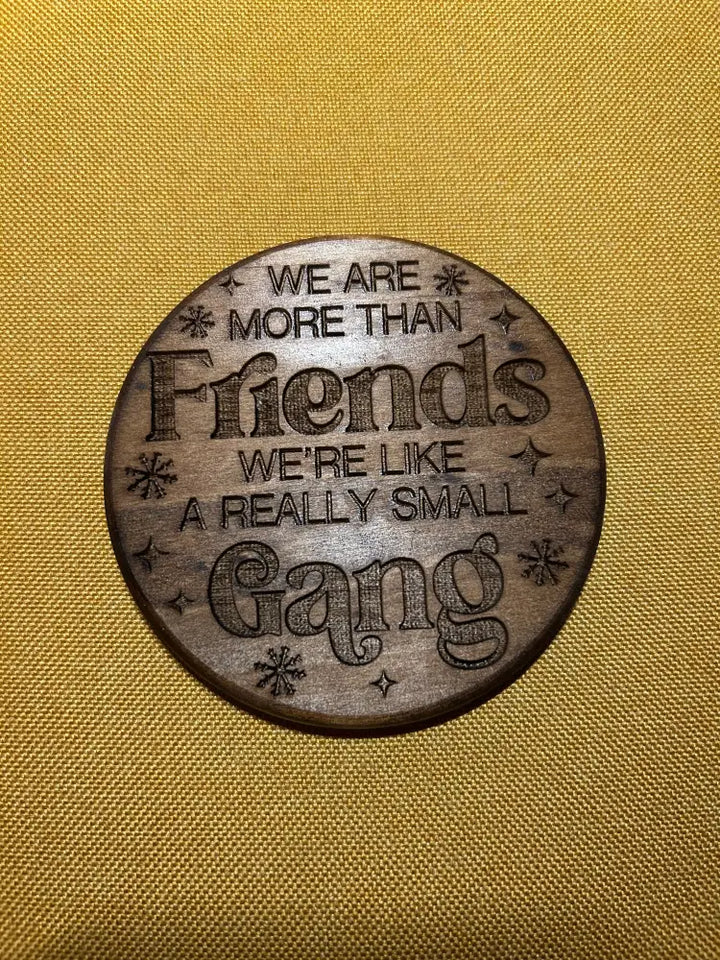 Wooden Friendship Coaster - Engraved Quote Gift - We are more than friends we are like a really small gang - Home &